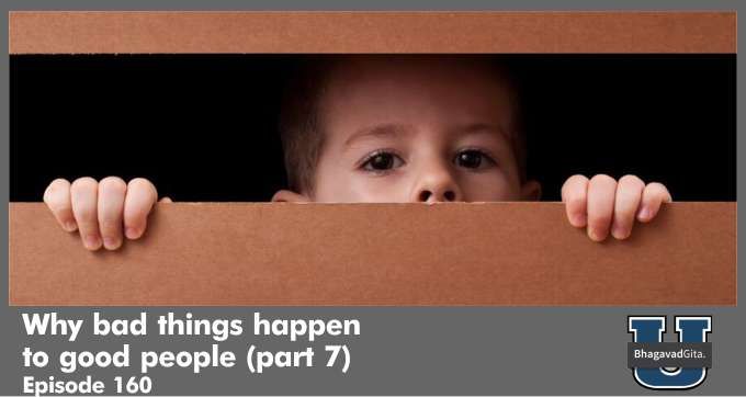 Bhagavad Gita Summary – Why bad things happen to good people (part 7)