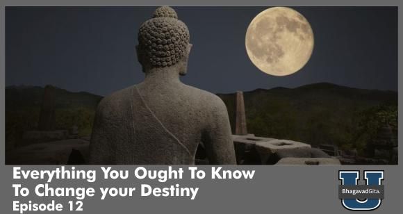 Bhagavad Gita Summary - Krishna says You Can Change Your Destiny
