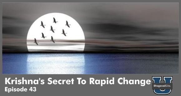 Bhagavad Gita Summary - Change Fast, Change Now