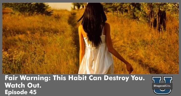 Bhagavad Gita Summary - The Most Dangerous Habit In The World