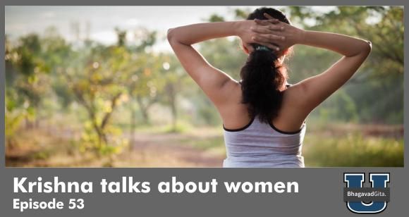 Bhagavad Gita Summary - Are women an obstacles to men in the path of spirituality?