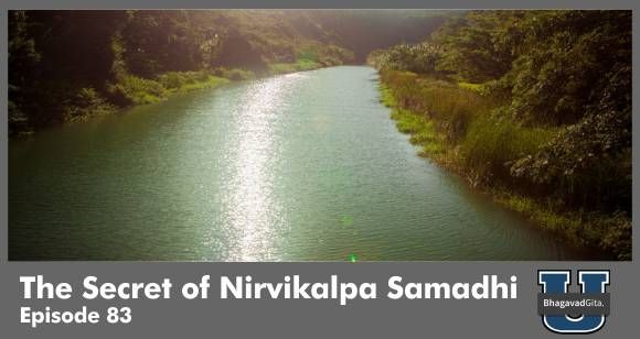 Bhagavad Gita Summary - The Secret of Nirvikalpa Samadhi & How To Reach That Stage Effortlessly