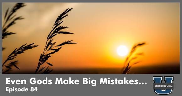 Bhagavad Gita Summary - The Power Of Maya & Why Even Gods Make Big Mistakes