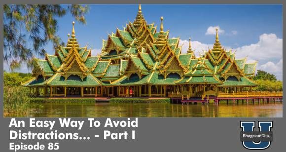 Bhagavad Gita Summary -How To Easily Avoid Distractions? - Part I