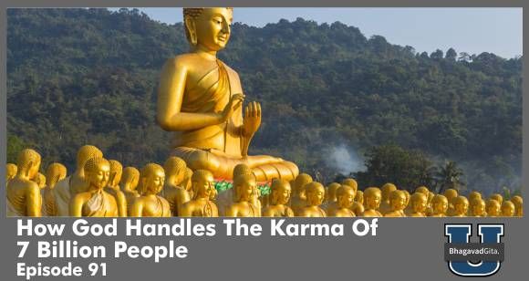 Bhagavad Gita Summary - How God Handles The Karma of 7 Billion People? - A Case Study