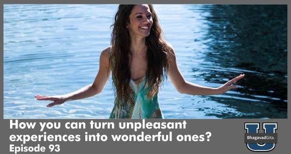 Bhagavad Gita Summary - The Power of Destiny - How you can turn unpleasant experiences into wonderful ones?