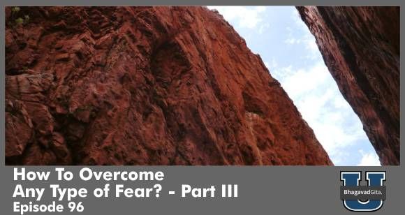 Bhagavad Gita Summary - How To Overcome Any Type of Fear? Krishna suggests - Part III
