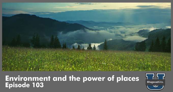 Bhagavad Gita Summary – Environment and the power of places
