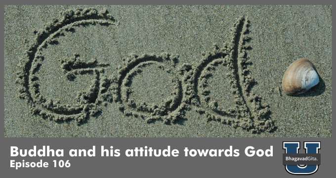 Bhagavad Gita Summary – Buddha and his attitude towards God