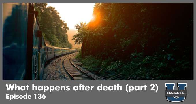 Bhagavad Gita Summary – What happens after death (part 2)