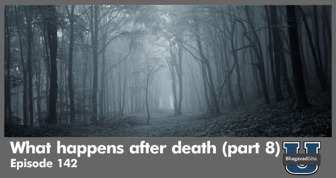 Bhagavad Gita Summary – What happens after death (part 8)