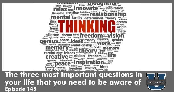 Bhagavad Gita Summary – The three most important questions in your life that you need to be aware of