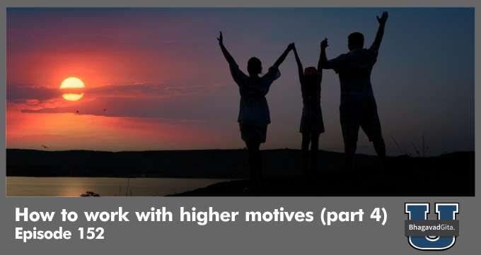 Bhagavad Gita Summary – How to work with higher motives (part 4)