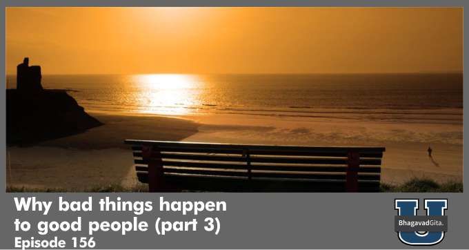 Bhagavad Gita Summary – Why bad things happen to good people (part 3)