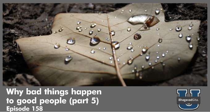 Bhagavad Gita Summary – Why bad things happen to good people (part 5)