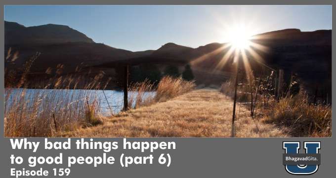 Bhagavad Gita Summary – Why bad things happen to good people (part 6)