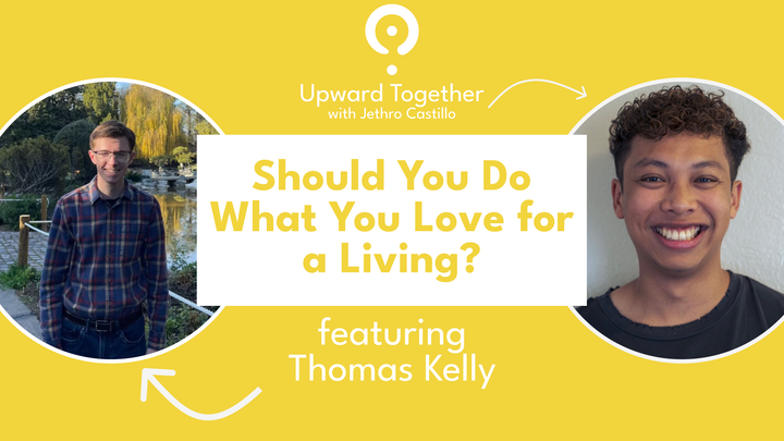 Should You Do What You Love for a Living? Featuring Thomas Kelly | Upward Together Podcast