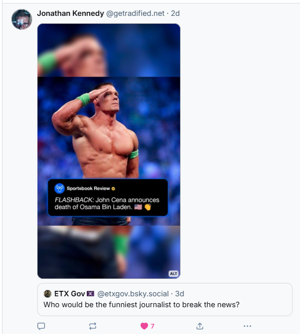 from user @getradified, quote tweeting a question from another user "Who would be the funniest journalist to break the news?" and the post is an image of John Cena saluting with the caption "FLASHBACK: John Cena announces the death of Osama Bin Laden"