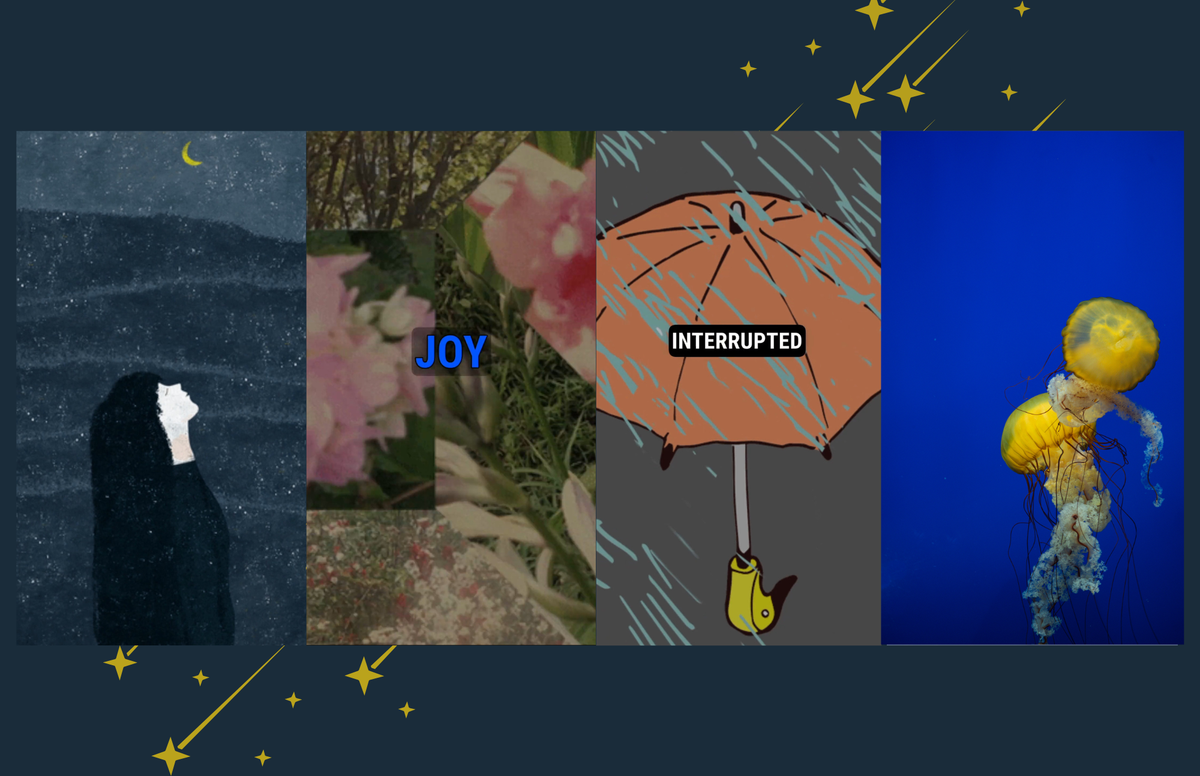 collage of 4 images: a person/ moon, flowers, unbrella/rain, jellyfish. words: Joy interrupted. 