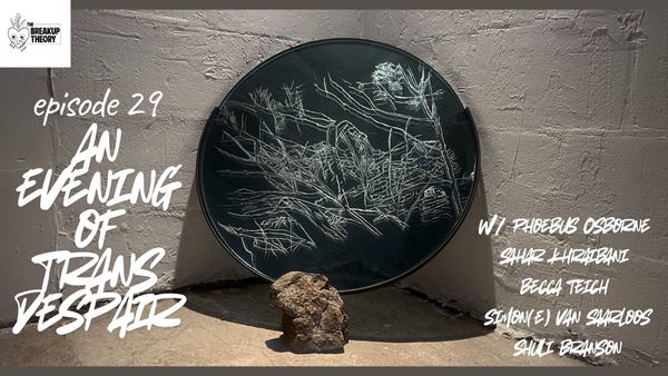 The Breakup Theory Episode 29 - Living with Trans Despair with Simon(e) van Saarloos