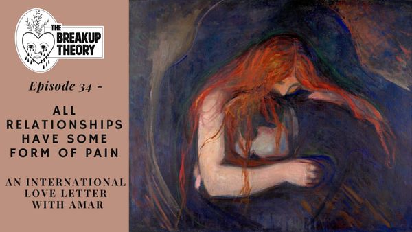 Episode 34 - A Listener Letter with Amar: All Relationships have some form of pain