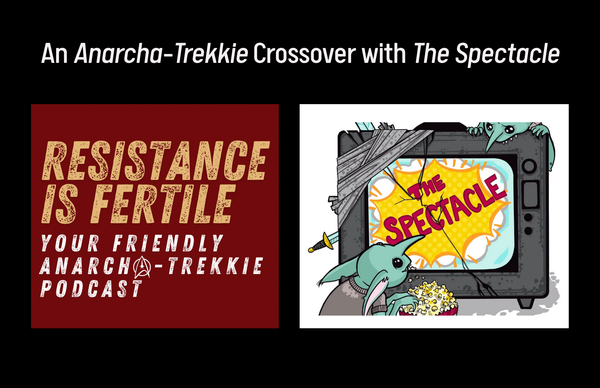 an Anarcho-Trekkie crossover with The Spectacle