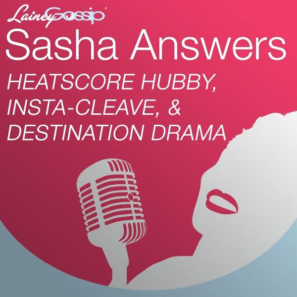 Sasha Answers Podcast: Heatscore Hubby, Insta-cleave, and Destination Drama