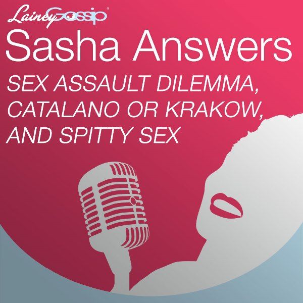 Sasha Answers Podcast: Sexual Assault Dilemma, Catalano or Krakow, and Spitty Sex