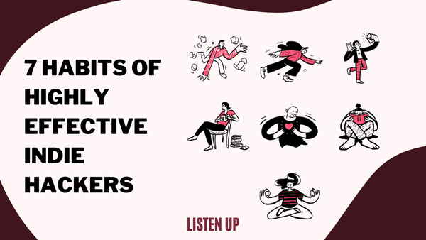 7 Habits of Highly Effective Indie Hackers