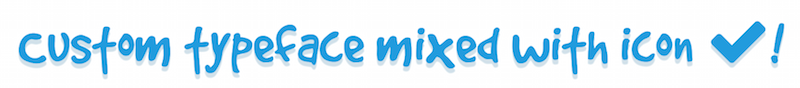 custom typeface mixed with icon {fa-check}