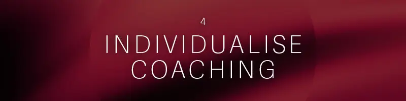 4. Individualise Coaching