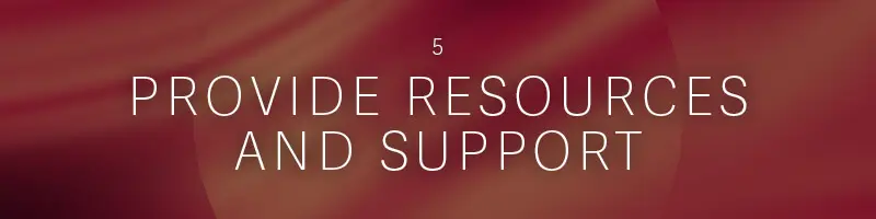 5. Provide Resources and Support