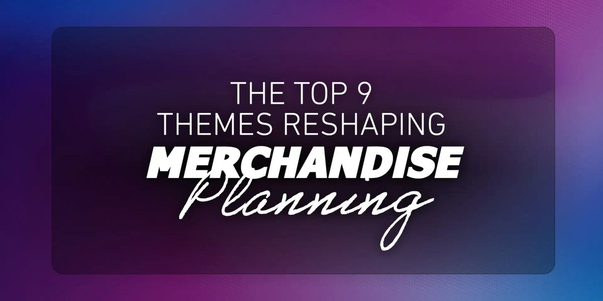 9 Themes Reshaping Fashion Merchandise Planning Post feature image