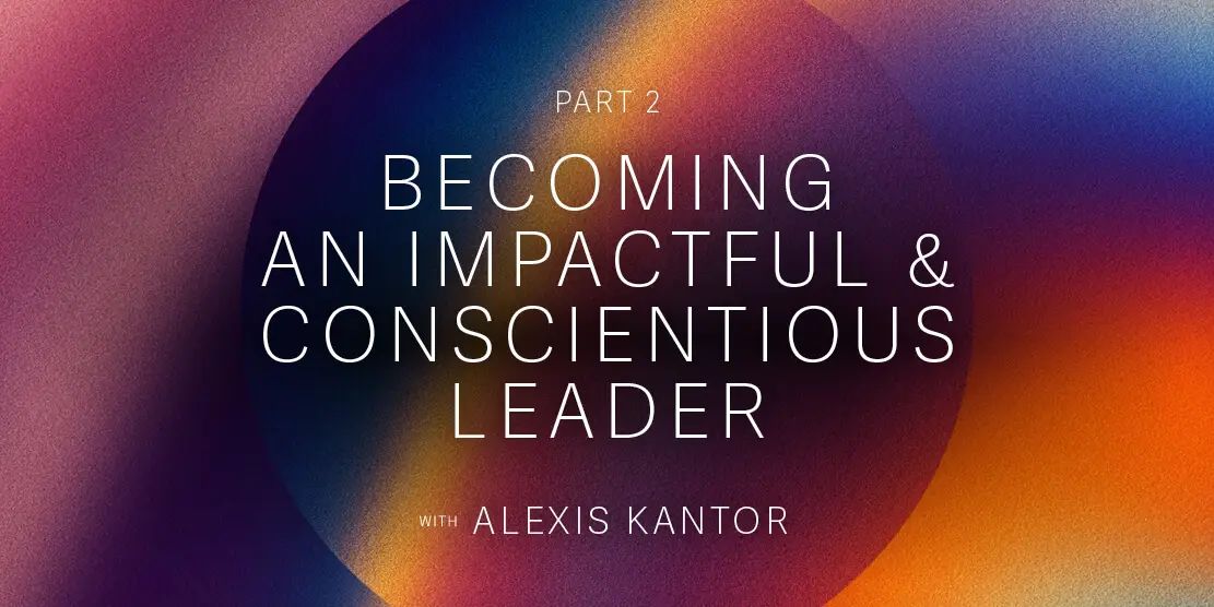 Becoming an Impactful & Conscientious Leader Post feature image