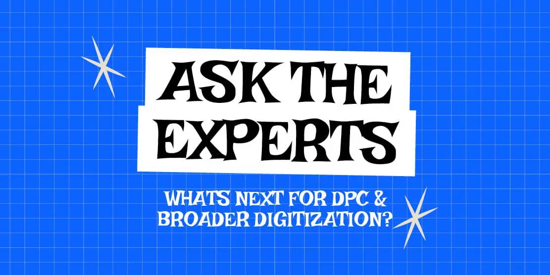 What’s Next for DPC & Broader Digitization? Post image