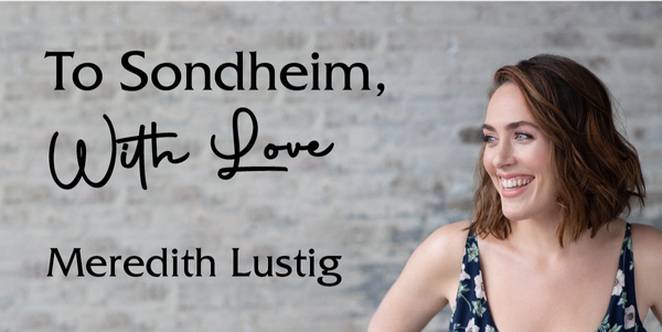 “To Sondheim, With Love,” A Musical Correspondence With One Of The Greatest Theatrical Minds In History