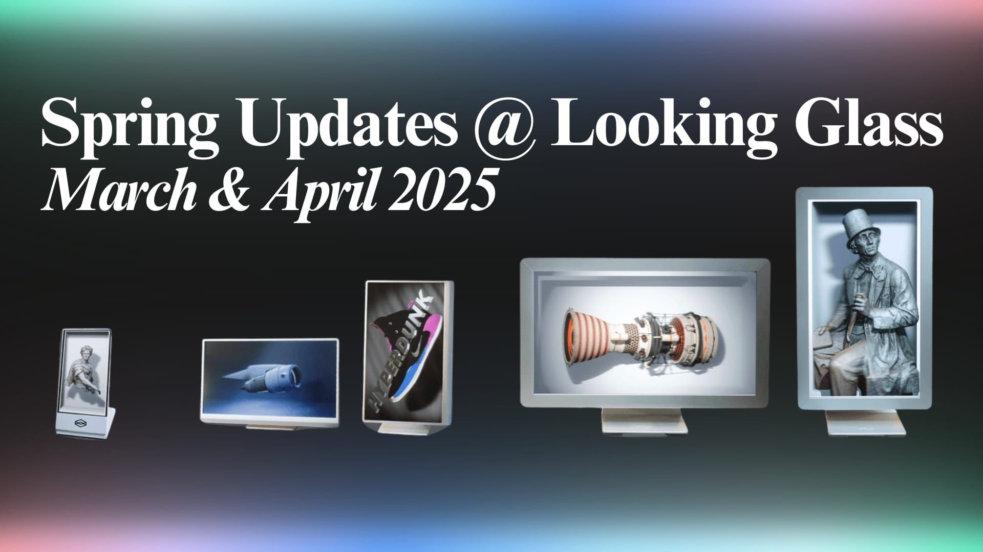 Spring Updates @ Looking Glass | March & April 2025