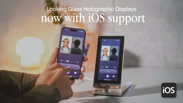 Looking Glass Holographic Displays Now Support iOS