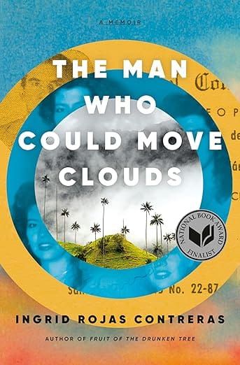 Ingrid Rojas Contreras: THE MAN WHO COULD MOVE CLOUDS