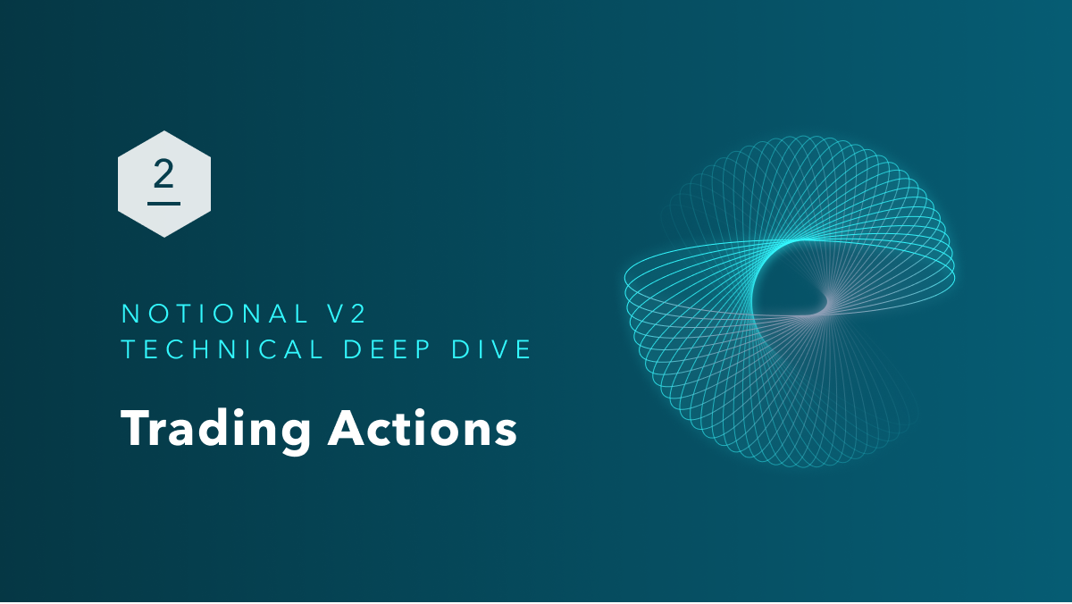 Notional V2 Technical Deep Dive Part 2: Trading Actions