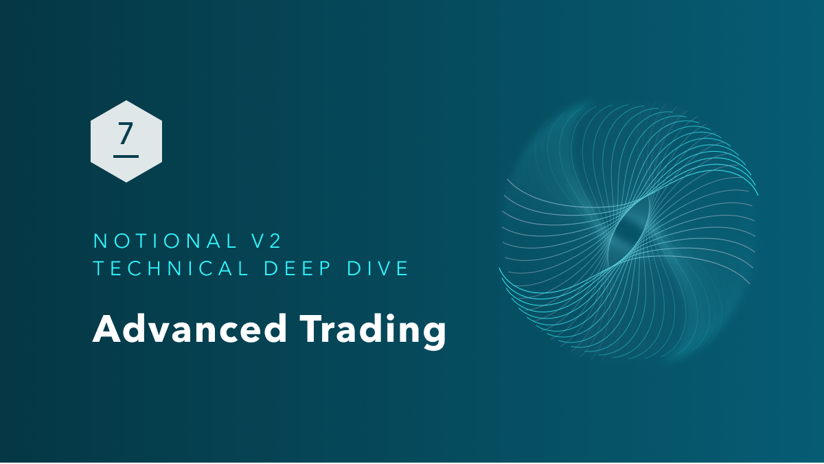 Notional V2 Technical Deep Dive Part 7: Advanced Trading