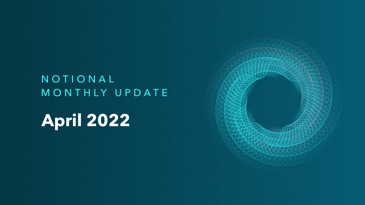 Notional Monthly Update 🗓️  April 2022
