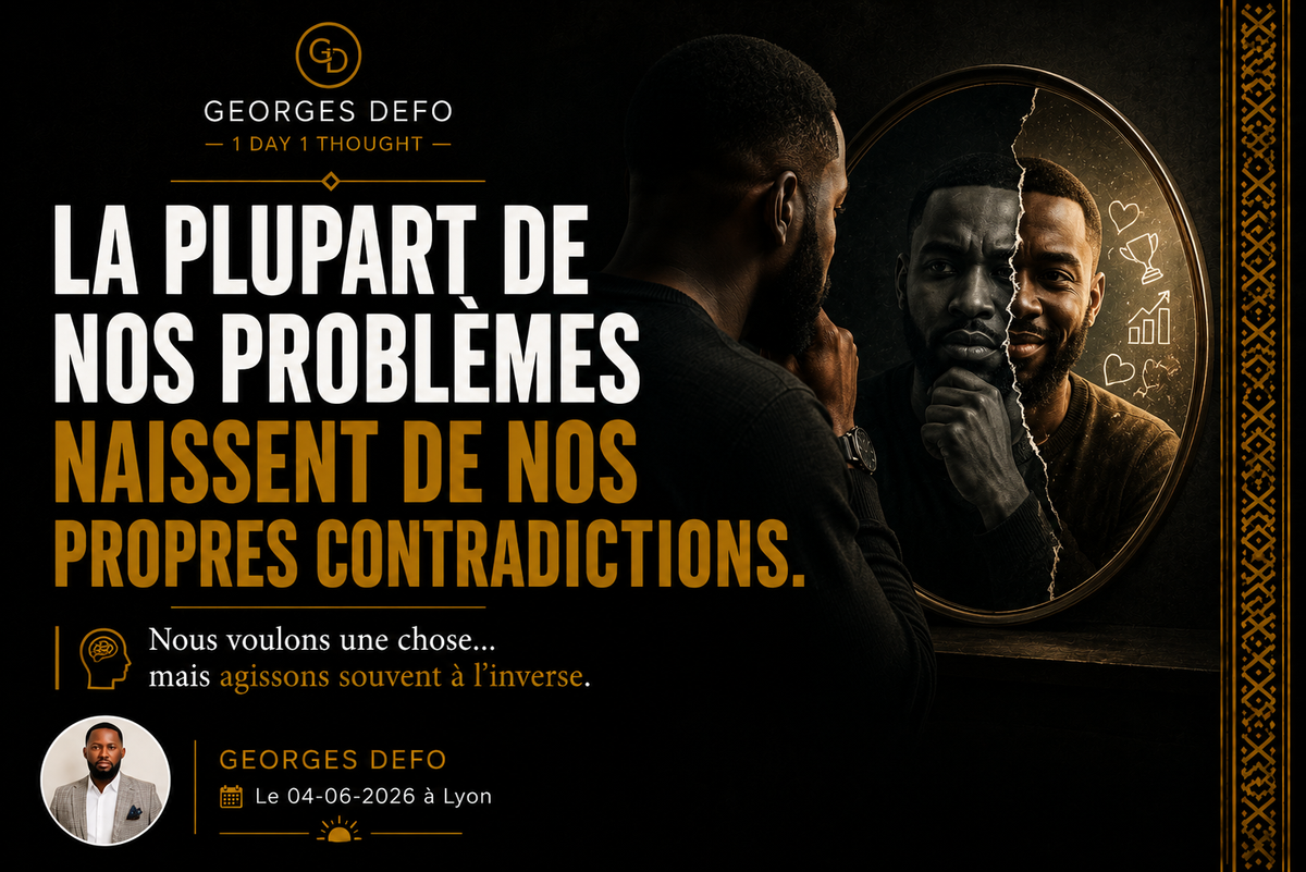 La plupart de nos problèmes naissent de nos propres contradictions.