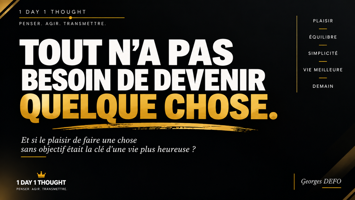 Tout n’a pas besoin de devenir quelque chose