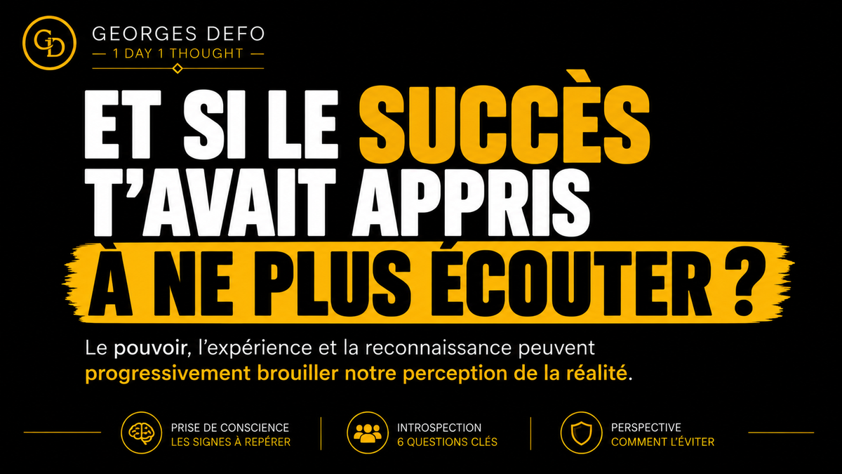 Et si le succès t’avait appris à ne plus écouter ?