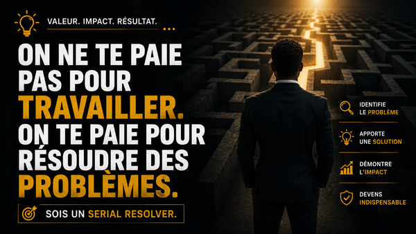 On ne te paie pas pour travailler. On te paie pour résoudre des problèmes.