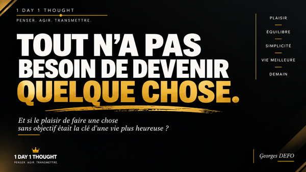 Tout n’a pas besoin de devenir quelque chose
