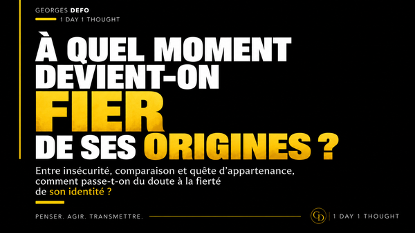 À quel moment devient-on fier de ses origines ?