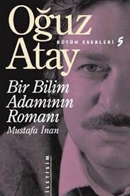 Bir Bilim Adamının Romanı: Mustafa İnan – Oğuz Atay