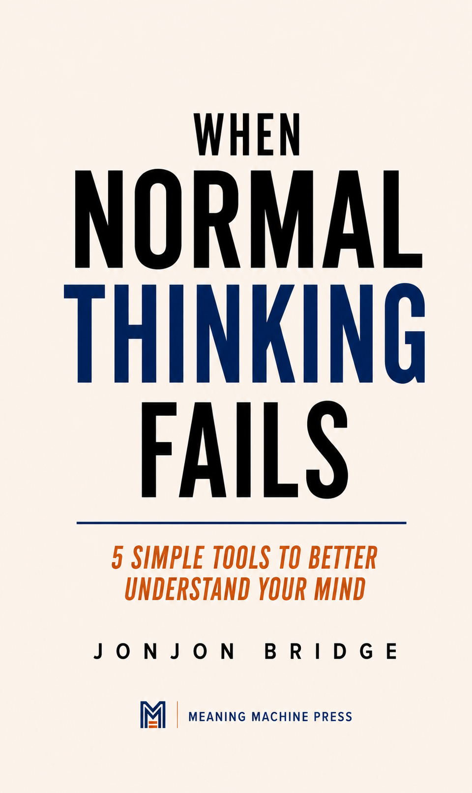 eBook Feedback Copy: When Normal Thinking Fails - 5 Simple Tools to Better Understand Your Mind
